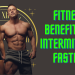 FITNESS BENEFITS OF INTERMITTENT FASTING