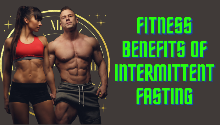 FITNESS BENEFITS OF INTERMITTENT FASTING