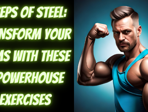 BICEPS OF STEEL: TRANSFORM YOUR ARMS WITH THESE 3 POWERHOUSE EXERCISES