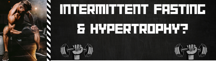 Intermittent Fasting & Hypertrophy?