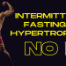 Intermittent Fasting & Hypertrophy? NO